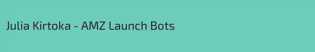 Julia Kirtoka - AMZ Launch Bots